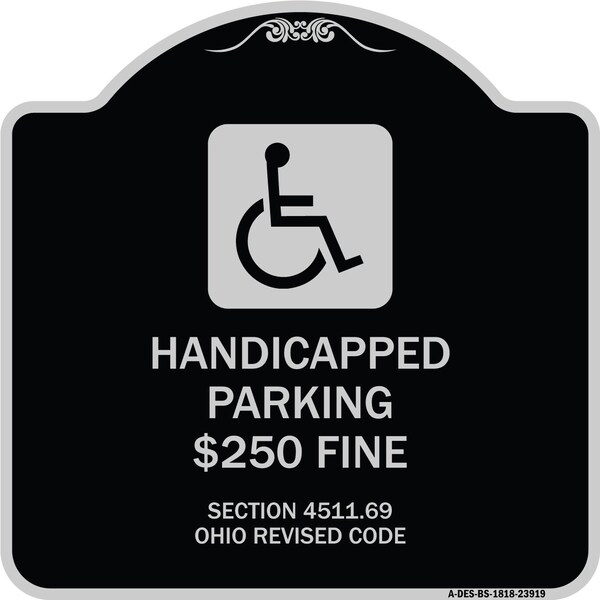 Signmission Handicapped Parking $250 Fine Section 4511.69 Ohio Revised Code Alum Sign, 18" x 18", BS-1818-23919 A-DES-BS-1818-23919 - main